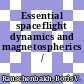 Essential spaceflight dynamics and magnetospherics / [E-Book]
