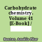Carbohydrate chemistry. Volume 41 [E-Book] /