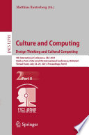 Culture and Computing. Design Thinking and Cultural Computing [E-Book] : 9th International Conference, C&C 2021, Held as Part of the 23rd HCI International Conference, HCII 2021, Virtual Event, July 24-29, 2021, Proceedings, Part II /
