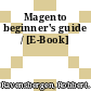 Magento beginner's guide / [E-Book]