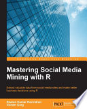 Mastering social media mining with R : extract valuable data from social media sites and make better business decisions using R [E-Book] /