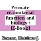 Primate craniofacial function and biology / [E-Book]