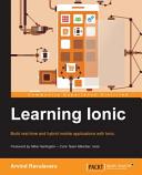 Learning Ionic : build real-time and hybrid mobile applications with Ionic [E-Book] /