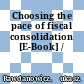 Choosing the pace of fiscal consolidation [E-Book] /