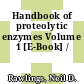 Handbook of proteolytic enzymes Volume 1 [E-Book] /