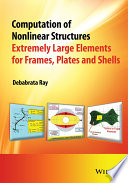 Computation of nonlinear structures : extremely large elements for frames, plates and shells [E-Book] /