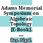 Adams Memorial Symposium on Algebraic Topology [E-Book]. Volume 1 /