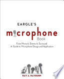 Eargle's The microphone book : from mono to stereo to surround - a guide to microphone design and application [E-Book] /