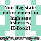 Non-flag state enforcement in high seas fisheries / [E-Book]