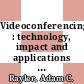 Videoconferencing : technology, impact and applications [E-Book] /