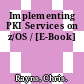 Implementing PKI Services on z/OS / [E-Book]