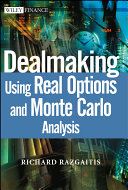 Dealmaking : using Monte Carlo and real options analysis /