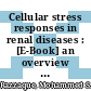 Cellular stress responses in renal diseases : [E-Book] an overview of contemporary issues /