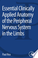 Essential clinically applied anatomy of the peripheral nervous system in the limbs [E-Book] /