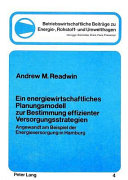 Ein energiewirtschaftliches Planungsmodell zur Bestimmung effizienter Versorgungsstrategien : Angewandt am Beispiel der Energieversorgung in Hamburg.
