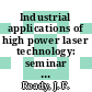 Industrial applications of high power laser technology: seminar : San-Diego, CA, 24.08.1976-25.08.1976 /