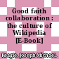 Good faith collaboration : the culture of Wikipedia [E-Book] /