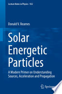 Solar Energetic Particles [E-Book] : A Modern Primer on Understanding Sources, Acceleration and Propagation /