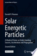 Solar Energetic Particles [E-Book] : A Modern Primer on Understanding Sources, Acceleration and Propagation /