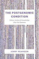 The postgenomic condition : ethics, justice, and knowledge after the genome [E-Book] /