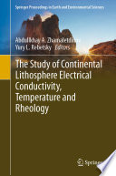 The Study of Continental Lithosphere Electrical Conductivity, Temperature and Rheology [E-Book] /