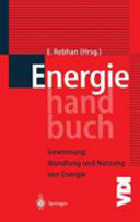Energiehandbuch : Gewinnung, Wandlung und Nutzung von Energie : mit 202 Tabellen /