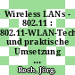 Wireless LANs - 802.11 : 802.11-WLAN-Technologie und praktische Umsetzung im Detail /