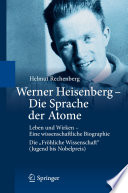 Werner Heisenberg - Die Sprache der Atome [E-Book] : Leben und Wirken - Eine wissenschaftliche Biographie; Die "Fröhliche Wissenschaft" (Jugend bis Nobelpreis) /