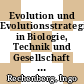 Evolution und Evolutionsstrategien in Biologie, Technik und Gesellschaft : Arbeitstagung Evolution und Evolutionsstrategie in Biologie, Technik und Gesellschaft : Berlin, 24.03.88-27.03.88 /