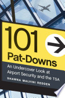 101 pat-downs : an undercover look at airport security and the TSA [E-Book] /