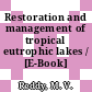 Restoration and management of tropical eutrophic lakes / [E-Book]