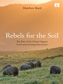 Rebels for the soil : the rise of the global organic food and farming movement [E-Book] /