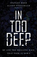 In too deep : BP and the drilling race that took it down [E-Book] /