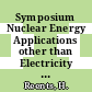 Symposium Nuclear Energy Applications other than Electricity Production : Jülich, April 29. - 30. 1976 [E-Book] /