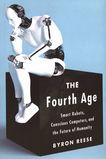 The fourth age : smart robots, conscious computers, and the future of humanity /