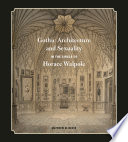 Gothic architecture and sexuality in the circle of Horace Walpole [E-Book] /