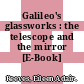 Galileo's glassworks : the telescope and the mirror [E-Book] /
