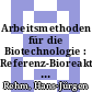 Arbeitsmethoden für die Biotechnologie : Referenz-Bioreaktoren, Vergleichstests für Fermentationen, sichere Biotechnologie /