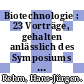 Biotechnologie : 23 Vorträge, gehalten anlässlich des Symposiums in Tutzing im März 1977 /