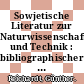 Sowjetische Literatur zur Naturwissenschaft und Technik : bibliographischer Wegweiser /