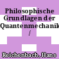 Philosophische Grundlagen der Quantenmechanik /