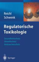 Regulatorische Toxikologie : Gesundheitsschutz, Umweltschutz, Verbraucherschutz : 59 Tabellen /