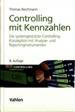 Controlling mit Kennzahlen : die systemgestützte Controlling-Konzeption mit Analyse- und Reportinginstrumenten /