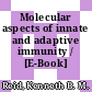 Molecular aspects of innate and adaptive immunity / [E-Book]