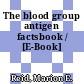 The blood group antigen factsbook / [E-Book]