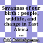 Savannas of our birth : people, wildlife, and change in East Africa [E-Book] /
