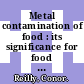 Metal contamination of food : its significance for food quality and human health [E-Book] /