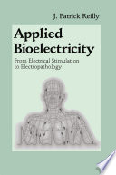 Applied bioelectricity : from electrical stimulation to electropathology [E-Book] /