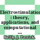 Electrostimulation : theory, applications, and computational model [E-Book] /