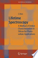 Lifetime Spectroscopy [E-Book] : A Method of Defect Characterization in Silicon for Photovoltaic Applications /